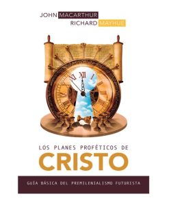 Libro Los Planes Profeticos de Cristo por John McArthur